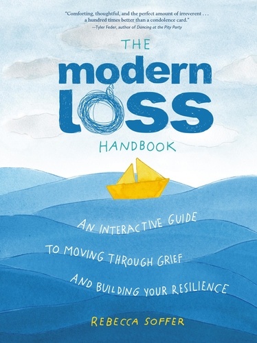 The Modern Loss Handbook. An Interactive Guide to Moving Through Grief and Building Your Resilience