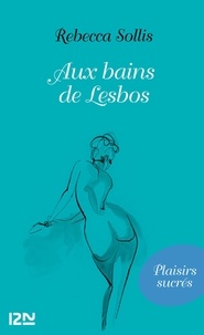 Rebecca Sollis - Aux bains de Lesbos.