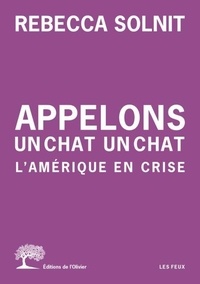 Téléchargements gratuits d'Amazon Books Appelons un chat un chat - L'Amérique en crise par Rebecca Solnit, Céline Leroy 9782823615210