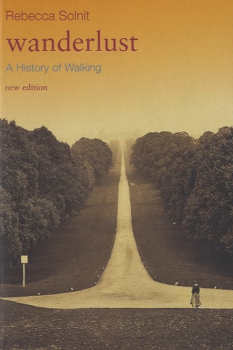 Rebecca Solnit - Wanderlust - A History of Walking.