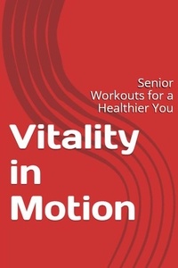  Rebecca Stellato - Vitality In Motion: Senior Workouts for a Healthier You.