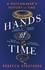 Hands of Time. A Watchmaker's History of Time. 'An exquisite book' - STEPHEN FRY