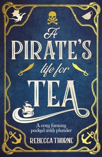 Rebecca Thorne - A Pirate's Life for Tea.