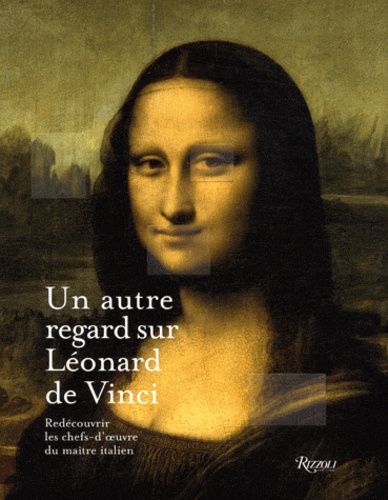 Rebecca Tucker et Paul Crenshaw - Un autre regard su Léonard de Vinci - Redécouvrir les chefs-d'oeuvre du maître italien.