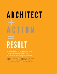  Rebecca W. E. Edmunds, AIA - Architect + Action = Result - ebook Edition.