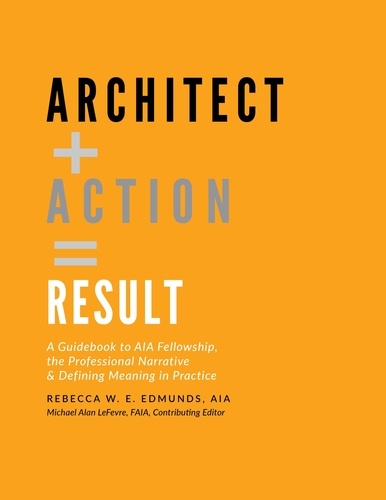  Rebecca W. E. Edmunds, AIA - Architect + Action = Result - ebook Edition.