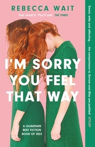 Rebecca Wait - I'm Sorry You Feel That Way - the whip-smart domestic comedy you won't be able to put down.