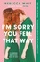 I'm Sorry You Feel That Way. the whip-smart domestic comedy you won't be able to put down