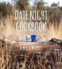 Rebecca Warbis - Date Night Cookbook.