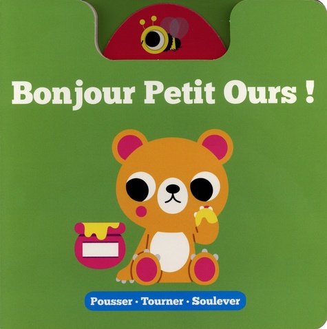 Bonjour Petit Ours !. Pousser - Tourner - Soulever
