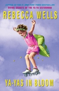 Rebecca Wells - Ya-Yas in Bloom - A Novel.