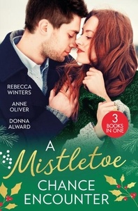 A Mistletoe Chance Encounter - Marry Me under the Mistletoe (The Gingerbread Girls) / Mistletoe Not Required / Mistletoe Kiss with the Millionaire