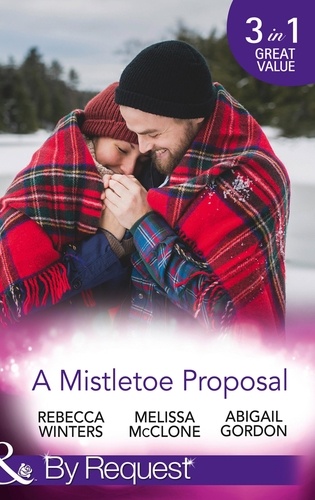 Rebecca Winters et Melissa McClone - A Mistletoe Proposal - Marry Me under the Mistletoe / A Little Bit of Holiday Magic / Christmas Magic in Heatherdale.