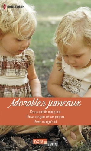 Adorables jumeaux. Deux petits miracles - Deux anges et un papa - Père malgré lui