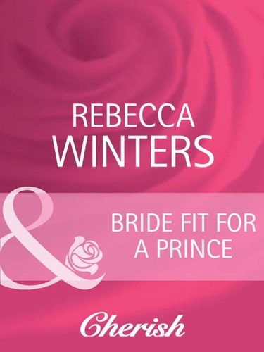 Rebecca Winters - Bride Fit For A Prince.