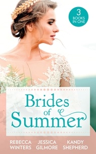 Rebecca Winters et Jessica Gilmore - Brides Of Summer - The Billionaire Who Saw Her Beauty / Expecting the Earl's Baby / Conveniently Wed to the Greek.