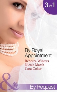 Rebecca Winters et Nicola Marsh - By Royal Appointment - The Bride of Montefalco (By Royal Appointment, Book 1) / Princess Australia (By Royal Appointment, Book 5) / Her Royal Wedding Wish (By Royal Appointment, Book 8).