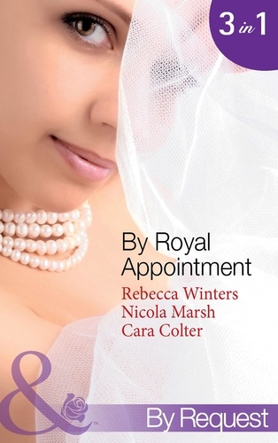 Rebecca Winters et Nicola Marsh - By Royal Appointment - The Bride of Montefalco (By Royal Appointment, Book 1) / Princess Australia (By Royal Appointment, Book 5) / Her Royal Wedding Wish (By Royal Appointment, Book 8).