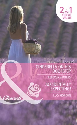 Rebecca Winters et Lucy Gordon - Cinderella On His Doorstep / Accidentally Expecting! - Cinderella on His Doorstep (In Her Shoes…) / Accidentally Expecting! (In Her Shoes…).