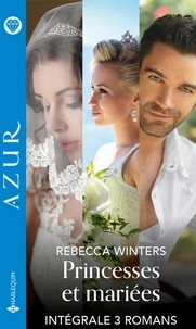 Rebecca Winters - Intégrale "Princesses et mariées" - La conquête d'une princesse - Royale attirance - Le secret d'un roi.
