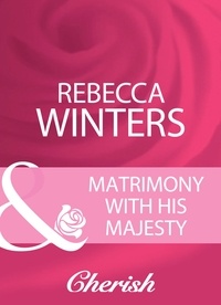 Rebecca Winters - Matrimony With His Majesty.