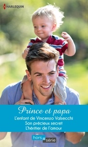 Rebecca Winters et Lynn Raye Harris - Prince et papa - L'enfant de Vincenzo Valsecchi - Son précieux secret - L'héritier de l'amour.