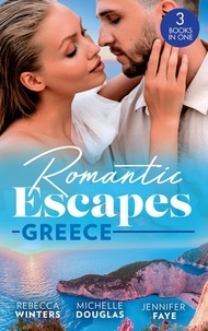 Rebecca Winters et Michelle Douglas - Romantic Escapes: Greece - A Wedding for the Greek Tycoon (Greek Billionaires) / Miss Prim's Greek Island Fling / The Greek's Nine-Month Surprise.