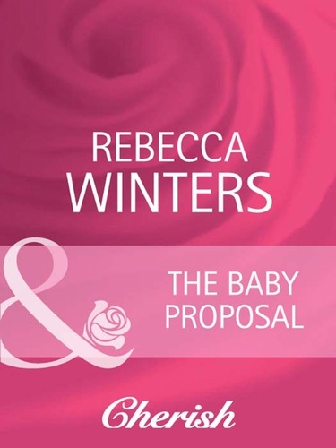 Rebecca Winters - The Baby Proposal.