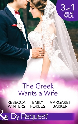 Rebecca Winters et Emily Forbes - The Greek Wants A Wife - A Bride for the Island Prince / Georgie's Big Greek Wedding? / Greek Doctor Claims His Bride.