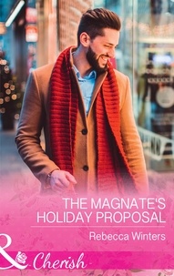 Rebecca Winters - The Magnate's Holiday Proposal.