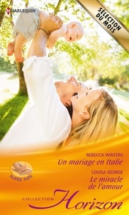 Rebecca Winters et Louisa George - Un mariage en Italie - Le miracle de l'amour.