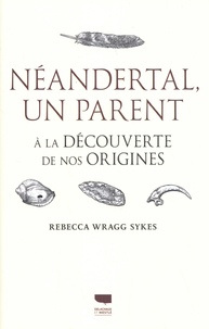 Rebecca Wragg Sykes - Néandertal, un parent - A la découverte de nos origines.
