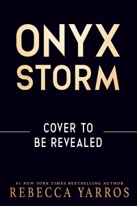 Rebecca Yarros - Onyx Storm - DISCOVER THE FOLLOW-UP TO THE GLOBAL PHENOMENONS, FOURTH WING AND IRON FLAME!.