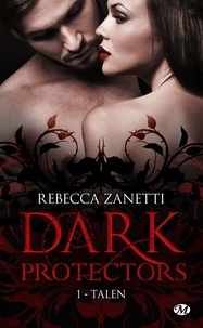 Rebecca Zanetti - Dark Protectors Tome 1 : Talen.