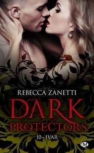 Rebecca Zanetti - Dark Protectors Tome 10 : Ivar.