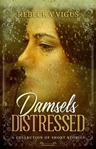  Rebecka Vigus - Damsels Distressed.