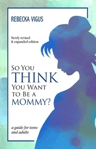  Rebecka Vigus - So You Think You Want to Be a Mommy?.