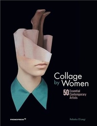 Rebeka Elizegi - Collage by Women - 50 Essential Contemporary Artists.