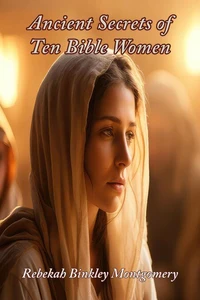Ancient Secrets of Ten Bible Women
