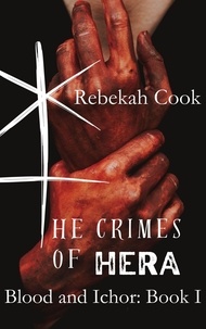  Rebekah Cook - The Crimes of Hera - Blood and Ichor, #1.