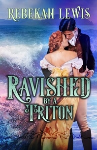  Rebekah Lewis - Ravished by a Triton - London Mythos, #3.
