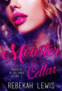  Rebekah Lewis - The Monster in the Cellar - Monsters in the Dark, #3.