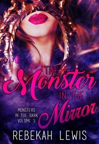  Rebekah Lewis - The Monster in the Mirror - Monsters in the Dark, #5.