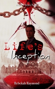  Rebekah Raymond - Life's Inception - Life's Series, #3.