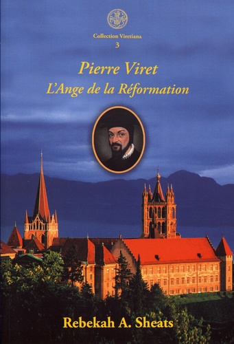 Pierre Viret. L'Ange de la Réformation