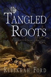  Rebekkah Ford - Tangled Roots: Paranormal Fantasy (A Companion To The Beyond The Eyes Trilogy).