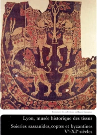 Lyon, Musee Historique Des Tissus. Soieries Sassanides, Coptes Et Byzantines Veme-Xieme Siecles