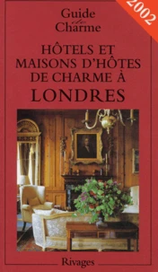 Hotels Et Maisons D'Hotes De Charme A Londres. Edition 2002