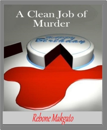  Rebone Makgato - A Clean Job of Murder.