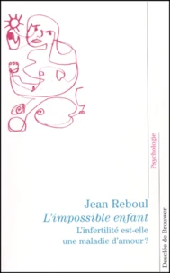 L'Impossible Enfant. L'Infertilite Est-Elle Une Maladie D'Amour ?